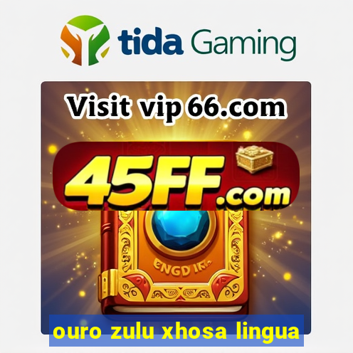 ouro zulu xhosa lingua